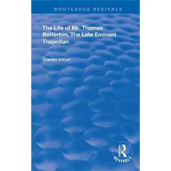The Life Of Mr Thomas Betterton The Late Eminent Tragedian Routledge Revivals - 1