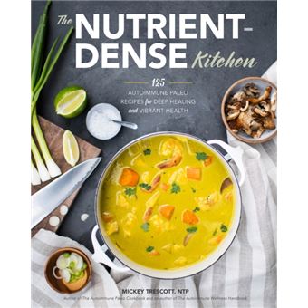 The Nutrientdense Kitchen  125 Autoimmune Paleo Recipes For Deep Healing And Vibrant Health - 1