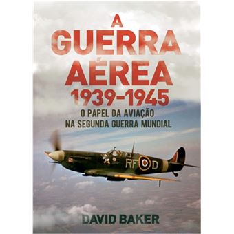 A guerra aérea 1939 -1945: o papel da aviação na 2ª Guerra Mundial - 1