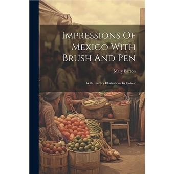 Impressions Of Mexico With Brush And Pen With Twenty Illustrations In Colour - 1