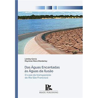 Das Águas Encantadas Às Águas Da Ilusão. O Caso Da Transposição Do Rio São Francisco - 1