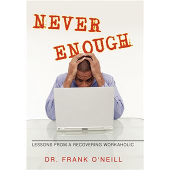 Never Enough - Lessons from a Recovering Workaholic - Hardback - 2010 - 1