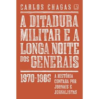 A Ditadura Militar E A Longa Noite Dos Generais. 1970-1985 - 1