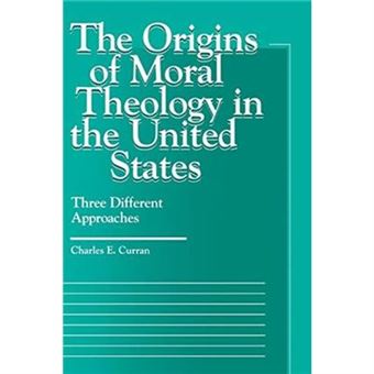 The Origins Of Moral Theology In The United States By Charles E. Curran - 1