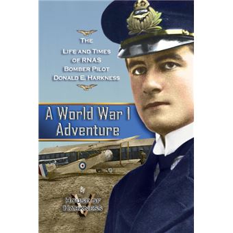 A World War 1 Adventure - The Life and Times of Rnas Bomber Pilot Donald E. Harkness - Paperback / softback - 2014 - 1