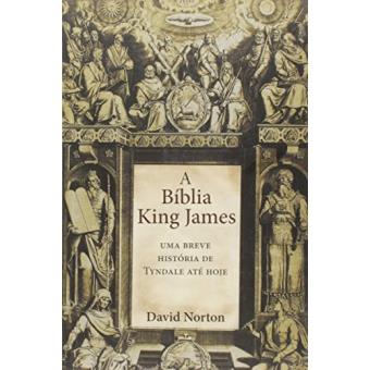 A Bíblia King James. Uma Breve História de Tyndale Até Hoje - 1