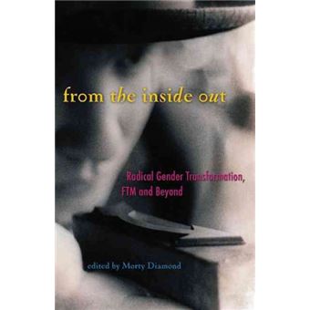 From the Inside Out - Radical Gender Transformation, FTM and Beyond - Paperback - 2005 - 1