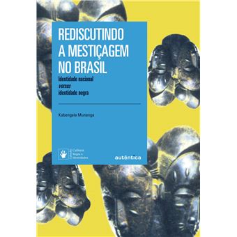 Rediscutindo a mestiçagem no Brasil - Nova Edição: Identidade nacional versus identidade negra - 1