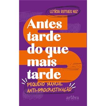 Antes Tarde Do Que Mais Tarde Pequeno Manual Antiprocrastinação - 1