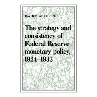 The Strategy and Consistency of Federal Reserve Monetary Policy, 1924-1933 - Paperback - 2004 - 1