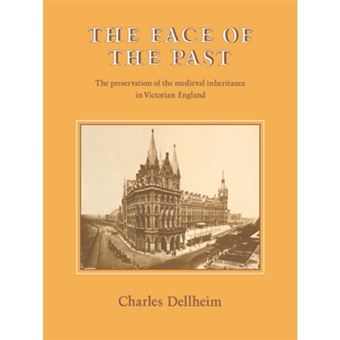 The Face of the Past - The Preservation of the Medieval Inheritance in Victorian England - Paperback - 2004 - 1