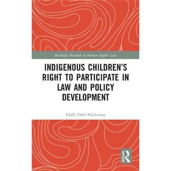 Indigenous Childrens Right To Participate In Law And Policy Development Just Ask Us Come And See Us Routledge Research In Human Rights Law - 1