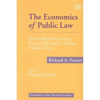 The Economics Of Public Law The Collected Economic Essays Of Richard A Posner, Volume Three 3 Economists Of The Twentieth Century Series - 1