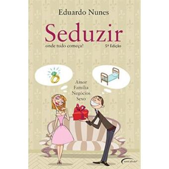 Seduzir. Onde Tudo Começa. Amor, Família, Negócios E Sexo - 1