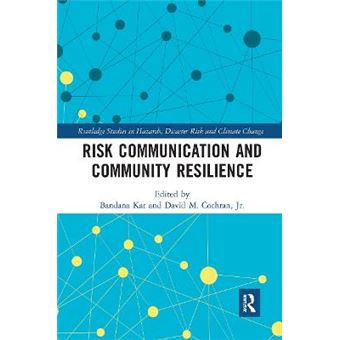 Risk Communication And Community Resilience Routledge Studies In Hazards, Disaster Risk And Climate Chan - 1