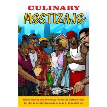 Culinary Mestizaje Racial Mixing and Foodways Across the United States - 1