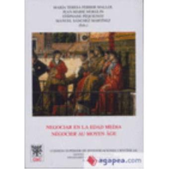 Negociar en la Edad Media = Négocier au Moyen Âge : actas de - 1