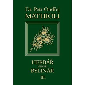 Herbár neboli Bylinár - Herbár neboli Bylinár III. | Petr Ondrej Mathioli - 1