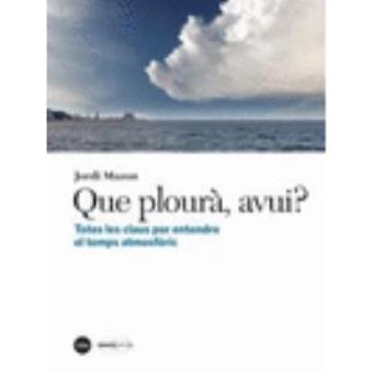 Que plourà, avui? Totes les claus per entendre el temps atmo - 1