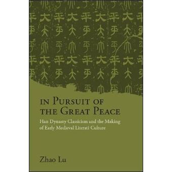 In Pursuit Of The Great Peace Han Dynasty Classicism And The Making Of Early Medieval Literati Culture Suny Series In Chinese Philosophy And Culture - 1