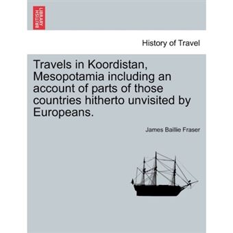 Travels in Koordistan, Mesopotamia Including an Account of Parts of Those Countries Hitherto Unvisited by Europeans. Vol. II. - Paperback / softback - 2011 - 1