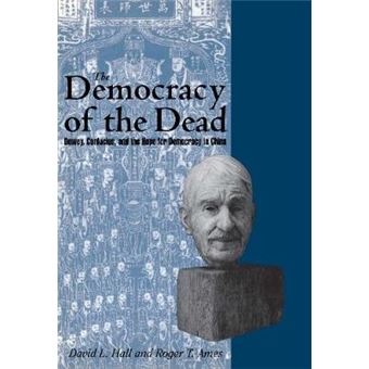 The Democracy Of The Dead Dewey, Confucius, And The Hope For Democracy In China - 1