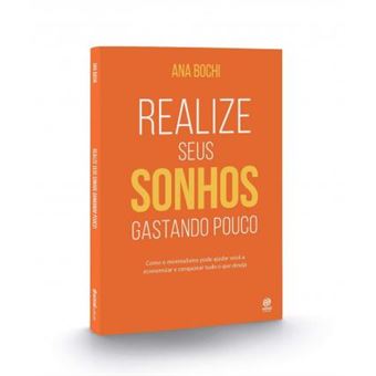 Realize Seus Sonhos Gastando Pouco. Como o Estilo de Vida Minimalista Ajuda na Economia Doméstica Para Você Guardar Dinheiro e Conquistar Tudo o que Precisa - 1