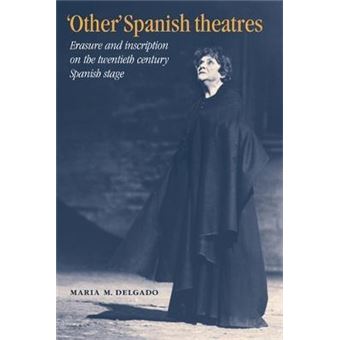 'Other' Spanish Theatres : Erasure and Inscription on the Twentieth-Century Spanish Stage - 1