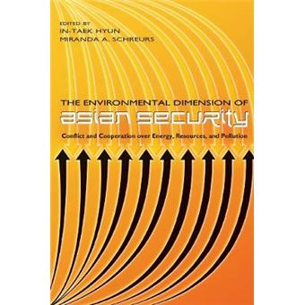 The Environmental Dimension Of Asian Security Conflict And Cooperation Over Energy, Resources, And Pollution - 1