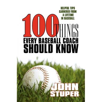 100 Things Every Baseball Coach Should Know - Helpful Tips Garnered from a Lifetime in Baseball - Paperback / softback - 2009 - 1