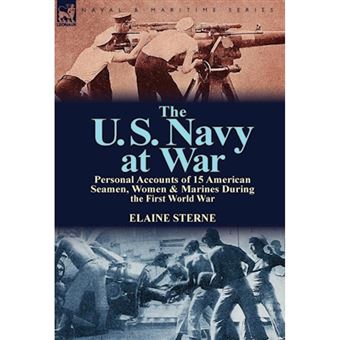 The U. S. Navy at War - Personal Accounts of 15 American Seamen, Women & Marines During the First World War - Hardback - 2013 - 1