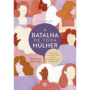 A Batalha De Toda Mulher: Descubra O Plano De Deus Para A Satisfação Sexual E Emocional - 1