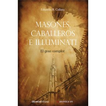 Masones, Caballeros E Illuminati. El Gran Complot - 1