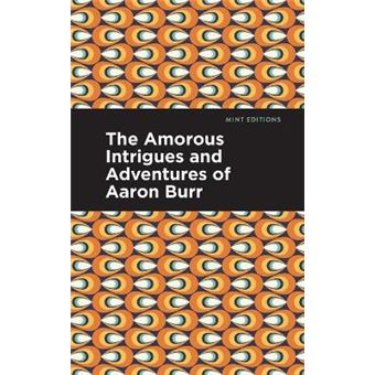 The Amorous Intrigues And Adventures Of Aaron Burr - 1
