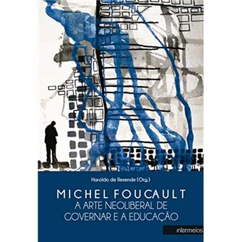 Michel Foucault: a Arte Neoliberal de Governar e a Educação - 1