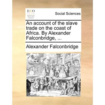 An Account of the Slave Trade on the Coast of Africa. by Alexander Falconbridge, ... - Paperback / softback - 2010 - 1
