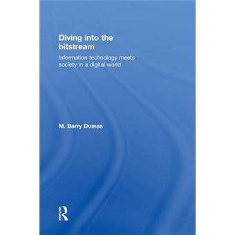 Diving into the Bitstream - Information Technology Meets Society in a Digital World - Hardback - 2012 - 1