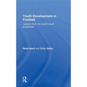 Youth Development in Football - Lessons from the World's Best Academies - Hardback - 2014 - 1