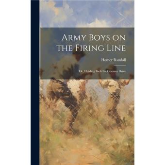 Army Boys On The Firing Line Or Holding Back The German Drive - 1