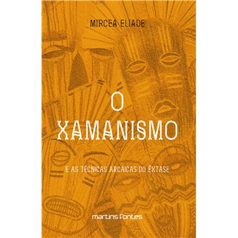 O Xamanismo: E As Técnicas Arcaicas Do Êxtase - 1