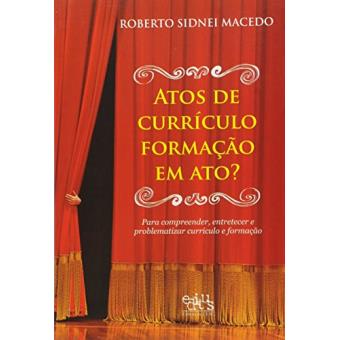 Atos de Currículo Formação em Ato? Para Compreender, Entender e Problematizar Currículo e Formação - 1