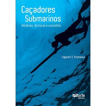 Caçadores Submarinos. Histórias, Técnicas e Conceitos - 1