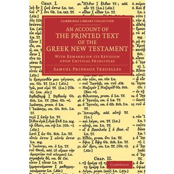 An Account of the Printed Text of the Greek New Testament - With Remarks on its Revision Upon Critical Principles - Paperback - 2013 - 1