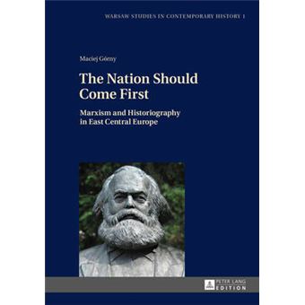 The Nation Should Come First Marxism And Historiography In East Central Europe 1 Warsaw Studies In Contemporary History - 1