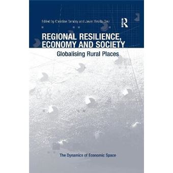 Regional Resilience, Economy And Society Globalising Rural Places The Dynamics Of Economic Space - 1
