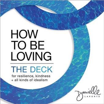 How to Be Loving The Deck by Danielle LaPorte - 1