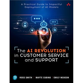 The AI Revolution in Customer Service and Support: A Practical Guide to Impactful Deployment of AI to Best Serve Your Customers - 1