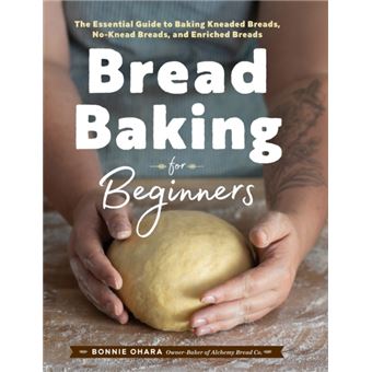Bread Baking For Beginners  The Essential Guide To Baking Kneaded Breads Noknead Breads And Enriched Breads - 1
