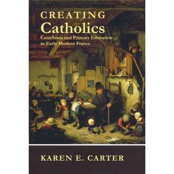Creating Catholics - Catechism and Primary Education - Paperback - 2011 - 1
