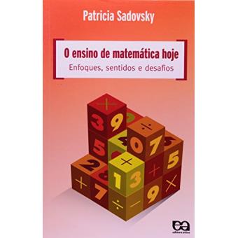 O Ensino de Matemática Hoje. Enfoques, Sentidos e Desafios - Coleção Educação em Ação - 1
